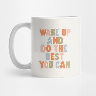 Wake Up and Do The Best You Can in Orange Pink Green and Blue Mug